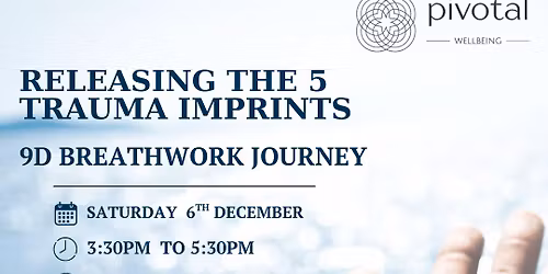 Pivotal Wellbeing 9D Activation Breathwork - Releasing The 5 Imprints of Trauma