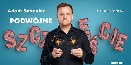Stand-up: Adam Sobaniec - "Podw\u00f3jne Szcz\u0119\u015bcie" \u2022 Pozna\u0144 | II Termin