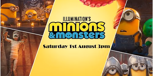 Minions & Monsters - Saturday 1st August - 3pm - Cert PG