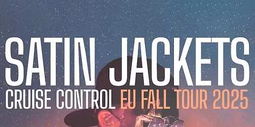 SATIN JACKETS (DE) \u2022 "Cruise Control \u2013 EU Fall Tour 2025" \u2022 Flex Wien