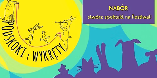 OPEN CALL : Stw\u00f3rz spektakl na \u201eFestiwal Podskoki i Wykr\u0119ty\u201c! 