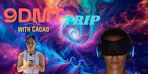 9DMT Trip with Cacao! \n\n