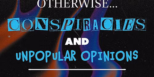 CONVINCE ME OTHERWISE: Conspiracies & Unpopular Opinions