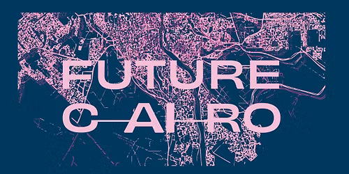 AUC Tahrir CultureFest X Back to Cairo: From Firsts to the Future Tour