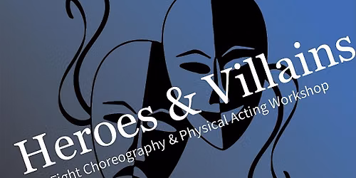 Heroes & Villains: Fight Choreography & Physical acting Workshop