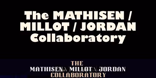 The Mathisen - Millot - Jordan Collaboratory