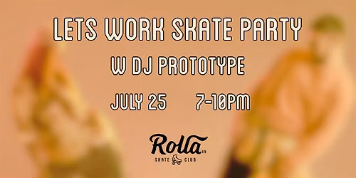 Let\u2019s Work Skate Party w DJ Prototype
