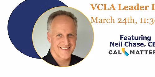 VCLA Leader Lunch with Neil Chase of CalMatters