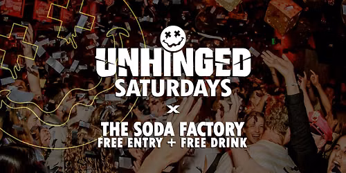 [UNHINGED] Saturdays @ The Soda Factory \/\/ Free Entry + Free Drink