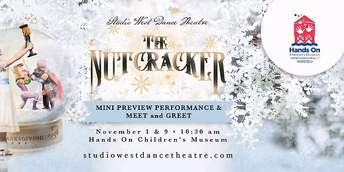 Studio West Dance Theatre's Nutcracker Mini Preview Performance and Meet and Greet at the HOCM!