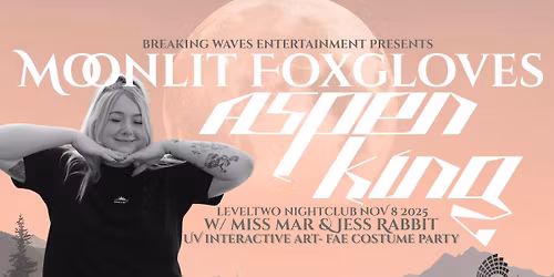 Moonlit Foxgloves W\/ Aspen King, Miss Mar and Jess Rabbit at Leveltwo Nightclub