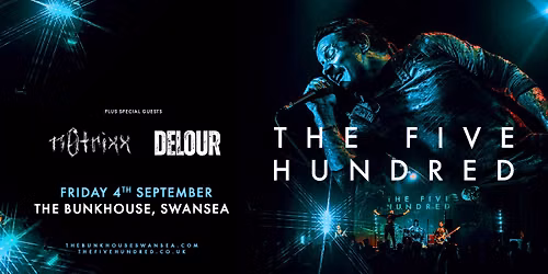The Five Hundred + De'Lour + n0trixx | The Bunkhouse, Swansea