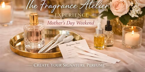 The Fragrance Atelier Experience: Mother\u2019s Day Edition