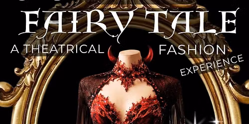 A Twisted Fairy Tale: A Theatrical Fashion Experience