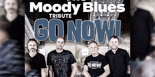 The Music of THE MOODY BLUES Tribute with GO NOW!Presented by TAD Management