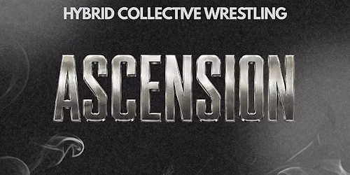 Hybrid Collective Wrestling (HCW) Presents: Ascension