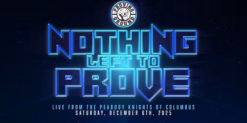 Proving Ground's Nothing Left to Prove 2025 Live from The Peabody Knights of Columbus