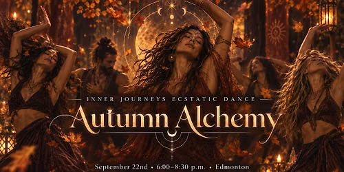 Inner Journeys Ecstatic Dance: Autumn Alchemy