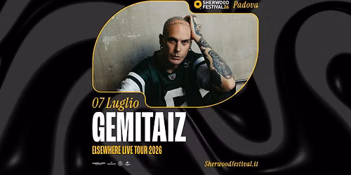 GEMITAIZ - "Elsewhere Live Tour 2026” | 07 Luglio 2026 | Sherwood Festival, Padova — Sherwood Festival
