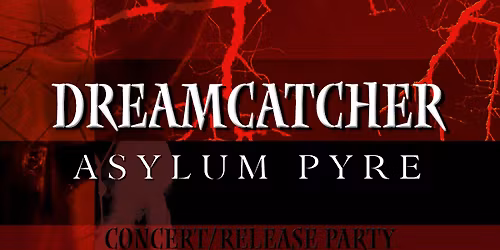 CONCERT DREAMCATCHER + ASYLUM PYRE \/ RELEASE PARTY 4EME ALBUM DREAMCATCHER