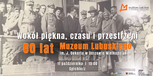 Wokół piękna, czasu i przestrzeni. 80 lat Muzeum Lubuskiego