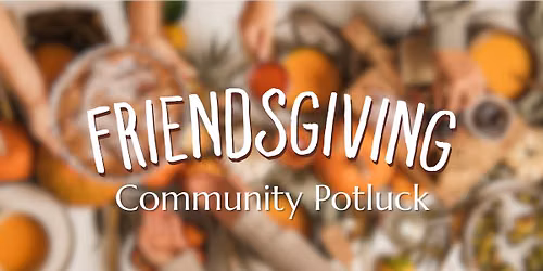 Friendsgiving Community Potluck