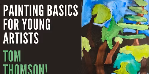 PAINTING BASICS FOR YOUNG ARTISTS. TOM THOMSON!