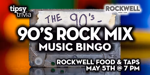 Calgary: ROCKWELL Food & Taps - 90's Rock Mix Music Bingo - May 5, 7pm