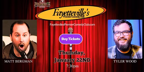 Fayetteville's Premier Comedy Club presents Matt Bergman and Tyler Wood