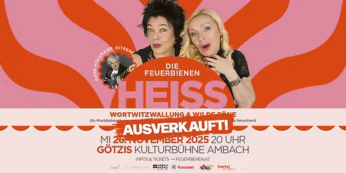Ausverkauft: Die Feuerbienen: Heiss! \u2022 Musikkabarett \u2022 26.11.2025 \u2022 G\u00f6tzis Kulturb\u00fchne AMBACH