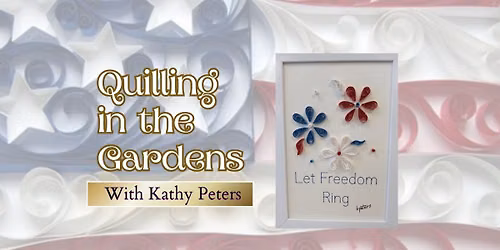 Quilling in the Gardens - Let Freedom Ring