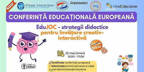 Conferin\u021b\u0103 educa\u021bional\u0103 european\u0103 \u201eEduJOC - strategii didactice pentru \u00eenv\u0103\u021bare creativ-interactiv\u0103\u201d