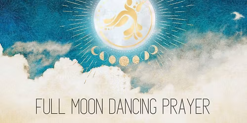 Full Moon Dancing Prayer Event