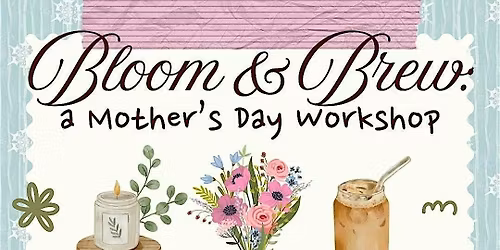 Bloom & Brew Mother\u2019s Day Workshop