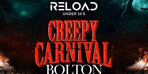 Reload Under 16s - Creepy Carnival - Bolton\ud83c\udfaa