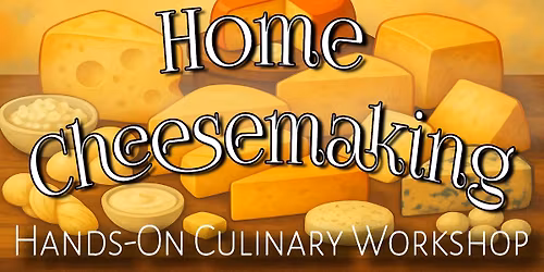 Home Cheesemaking Culinary Workshop
