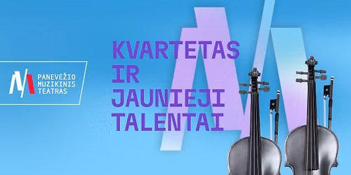 Festivalis U\u017d MUZIK\u0104 IR VAIKYST\u0118. Koncertas KVARTETAS IR JAUNIEJI TALENTAI