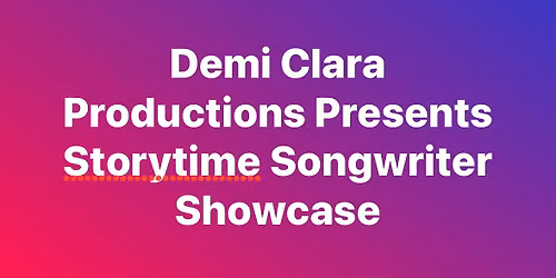 Storytime Songwriters Showcase hosted by Demi Clara 