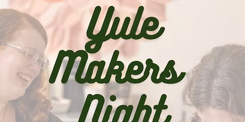 Dec 17 & 19 - Yule Makers Night