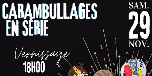 Vernissage "Carambullages en série"