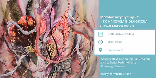 Maraton artystyczny 2\/3 \u2013 KOMPOZYCJA BIOLOGICZNA (Pawe\u0142 Matyszewski)