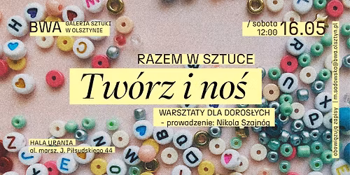 RAZEM W SZTUCE: Tw\u00f3rz i no\u015b (warsztaty dla doros\u0142ych)