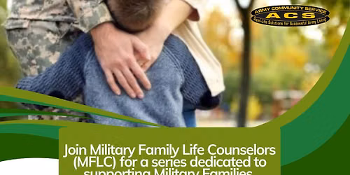 Join Military Family Life Counselors (MFLC) for a series dedicated to supporting Military Families.
