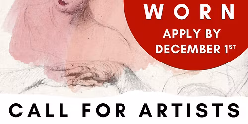 Worn: Artist Call Deadline
