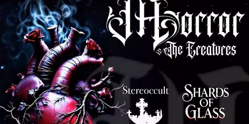 JHORROR &THE CREATURES with Stereoccult,  Shards of Glass & Circuit Demon 