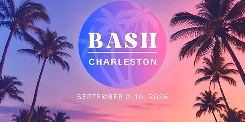 BASH - Charleston, SC - Sep 9-10, 2026
