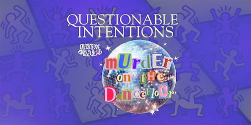 QUESTIONABLE INTENTIONS: M**der on the Dancefloor | a M**der mystery