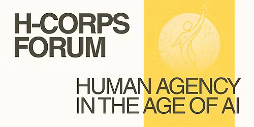 H-CORPS Forum: Human Agency in the Age of AI