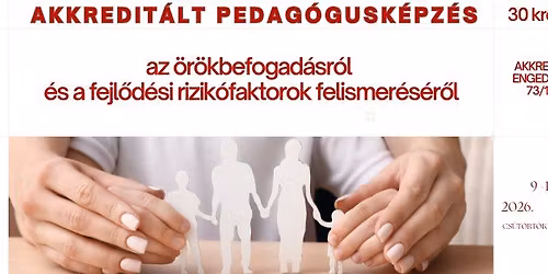 Akkredit\u00e1lt pedag\u00f3gusk\u00e9pz\u00e9s az \u00f6r\u00f6kbefogad\u00e1sr\u00f3l \u00e9s a fejl\u0151d\u00e9si rizik\u00f3faktorok felismer\u00e9s\u00e9r\u0151l