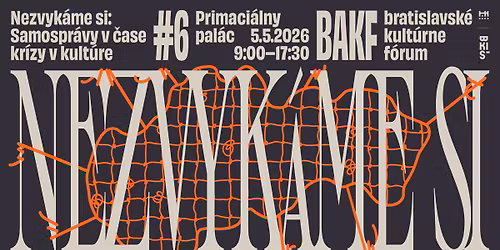 BaKF#6: Nezvyk\u00e1me si: Samospr\u00e1vy v \u010dase kr\u00edzy v kult\u00fare